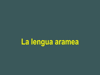 La lengua aramea
 