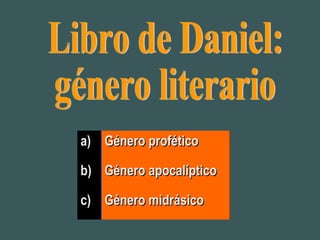 a)a) Género proféticoGénero profético
b)b) Género apocalípticoGénero apocalíptico
c)c) Género midrásicoGénero midrásico
 