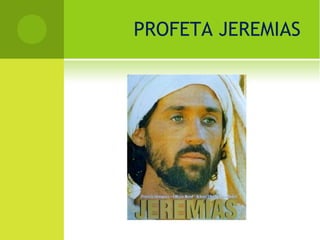 PROFETA JEREMIAS
 