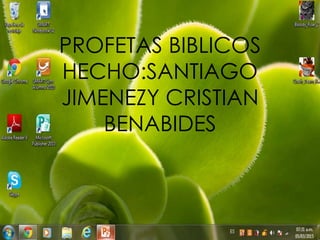 PROFETAS BIBLICOS
HECHO:SANTIAGO
JIMENEZY CRISTIAN
BENABIDES
 