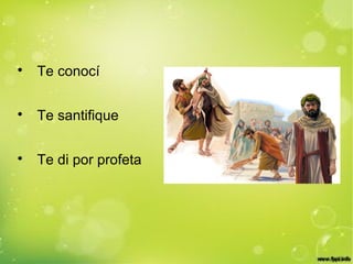 
Te conocí

Te santifique

Te di por profeta
 