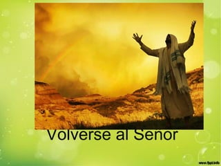 Volverse al Señor
 
