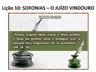 Lição 10: SOFONIAS – O JUÍZO VINDOURO

 