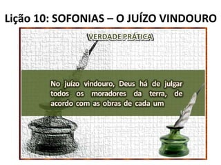 Lição 10: SOFONIAS – O JUÍZO VINDOURO

 