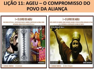 LIÇÃO 11: AGEU – O COMPROMISSO DO
Lição 10: SOFONIAS –ALIANÇA VINDOURO
POVO DA O JUÍZO

 