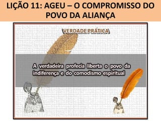 LIÇÃO 11: AGEU – O COMPROMISSO DO
Lição 10: SOFONIAS –ALIANÇA VINDOURO
POVO DA O JUÍZO

 