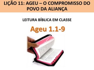 LIÇÃO 11: AGEU – O COMPROMISSO DO
Lição 10: SOFONIAS –ALIANÇA VINDOURO
POVO DA O JUÍZO
LEITURA BÍBLICA EM CLASSE

Ageu 1.1-9

 
