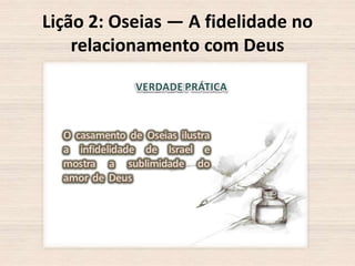 Lição 2: Oseias — A fidelidade no
relacionamento com Deus

 