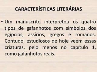 CARACTERÍSTICAS LITERÁRIAS
• Um manuscrito interpretou os quatro
tipos de gafanhotos com símbolos dos
egípcios, assírios, gregos e romanos.
Contudo, estudiosos de hoje veem essas
criaturas, pelo menos no capítulo 1,
como gafanhotos reais.

 
