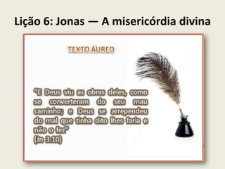 Lição 6: Jonas — A misericórdia divina

 
