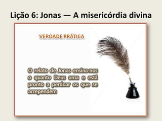 Lição 6: Jonas — A misericórdia divina

 