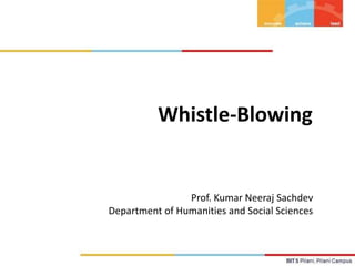 Whistle-Blowing
Prof. Kumar Neeraj Sachdev
Department of Humanities and Social Sciences
 