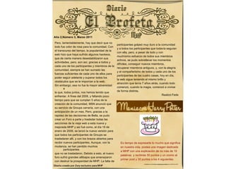   Año 2,Número 3, Marzo 2011 Pero, lamentablemente, hay que decir que no  todo fue color de rosa para la comunidad. Con  el transcurso del tiempo, la popularidad de la  web hizo que haya sufrido algunos hackeos,  que de cierta manera desestabilizaron sus  actividades, pero, aún así, gracias a todos y  cada uno de los participantes y miembros de la  comunidad, siempre se han sumado las  fuerzas suficientes de cada uno de ellos para  poder seguir adelante y superar todos los  obstáculos que se le imponían a la web. Sin embargo, esa no fue la mayor adversidad a  la que, todos juntos, nos hemos tenido que  enfrentar. A fines del 2008, y faltando poco  tiempo para que se cumplan 5 años de la  creación de la comunidad, MSN anunció que  su servicio de Groups cerraría, con una  anticipación de un mes. Pero, gracias a la  rapidez de las decisiones de Bella, se pudo  crear un Foro a parte y trasladar todas las  secciones de la vieja web a esta nueva y  mejorada MHP y así fué como, el día 18 de  enero de 2009, se lanzó la nueva versión para  que todos los participantes de Groups se  trasladaran allí, y con los brazos abiertos para  recibir nuevos participantes. Aunque, con la  mudanza, se han perdido muchos participantes  que no se trasladaron. Debido a esto, el nuevo  foro sufrió grandes altibajos que amenazaron  con destruir la prosperidad de MHP. La falta de  participantes golpeó muy duro a la comunidad  y a todos los participantes que todavía seguían  con ella, pero, a pesar de todo y con  muchísimo esfuerzo de todos sus miembros  activos, se pudo sobrellevar los momentos  difíciles, conseguir nuevos miembros,  recuperar miembros antiguos, y, con la alegría  y el compañerismo de todos y cada uno de los  participantes de las cuatro casas, hoy en día,  la web sigue teniendo el mismo brillo y  atracción que tenía 7 años atrás, cuando todo  comenzó, cuando la magia, comenzó a vivirse  de forma distinta. Realizó:Fede Es tiempo de expresarle lo mucho que significa  en nuestra vida, postea una imagen dedicada  a MHP con una explicación de no más de 10  palabras  y recibirás 50 puntos y un cromo al  primer post y 30 puntos a los 4 siguientes.  