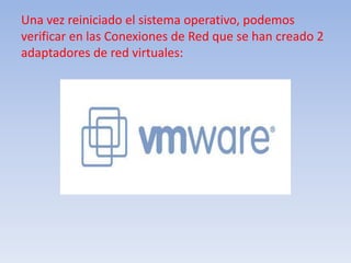 Una vez reiniciado el sistema operativo, podemos verificar en las Conexiones de Red que se han creado 2 adaptadores de red virtuales: