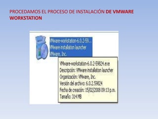 PROCEDAMOS EL PROCESO DE INSTALACIÓN DE VMWARE WORKSTATION 