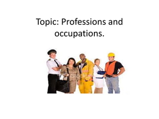 Topic: Professions and occupations. 
