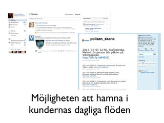 Möjligheten att hamna i
kundernas dagliga ﬂöden
 