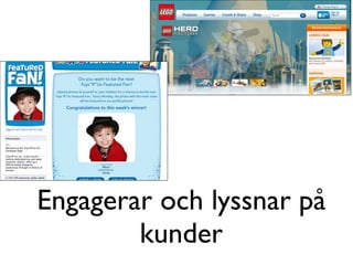 Engagerar och lyssnar på
        kunder
 