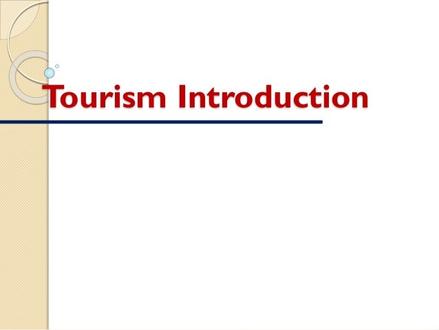 introduction for tourism essay Introduction of tourism “tourism is the temporary movement of people to destinations outside their normal place of work and residence ”the word tourism was originated from the word ‘tour’ which is closely associated with the idea of a voyage or circuit, then with the idea of an individual being temporarily away from home for. introduction for tourism essay Introduction of tourism “tourism is the temporary movement of people to destinations outside their normal place of work and residence ”the word tourism was originated from the word ‘tour’ which is closely associated with the idea of a voyage or circuit, then with the idea of an individual being temporarily away from home for.