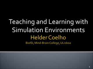 Teaching and Learning with
Simulation Environments
1
 