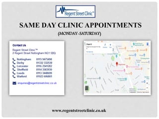 www.regentstreetclinic.co.uk
SAME DAY CLINIC APPOINTMENTS
(MONDAY-SATURDAY)
 