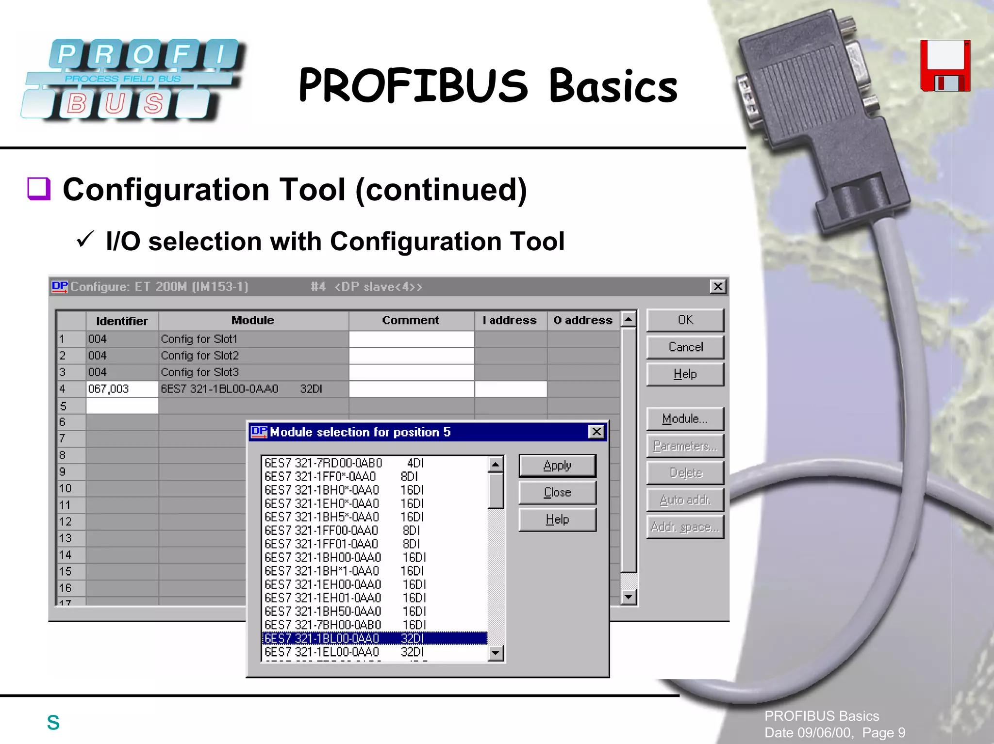 PROFIBUS Basics
Date 09/06/00, Page 9
PROFIBUS Basics
s
Configuration Tool (continued)
I/O selection with Configuration Tool
 