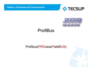 Redes y Protocolos de Comunicación
ProfiBus
Profibus(PROcessFIeldBUS)
1
 