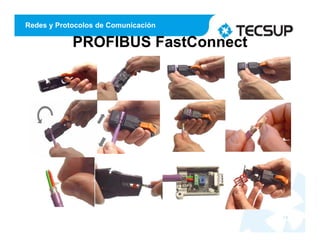 Redes y Protocolos de Comunicación
PROFIBUS FastConnect
19
 