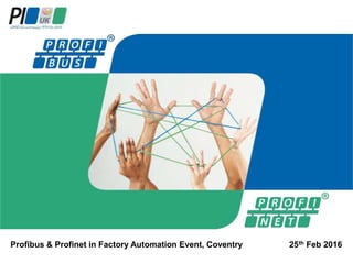 Profibus & Profinet in Factory Automation Event, Coventry 25th Feb 2016
 