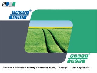 Profibus & Profinet in Factory Automation Event, Coventry 21st August 2013
 