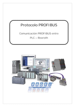Protocolo PROFIBUS
Comunicación PROFIBUS entre
PLC – Rexroth
 