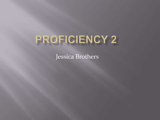 Proficiency 2 Jessica Brothers 