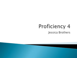 Proficiency 4 Jessica Brothers 