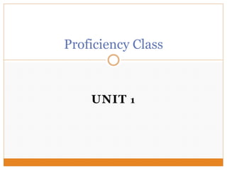 UNIT 1
Proficiency Class
 