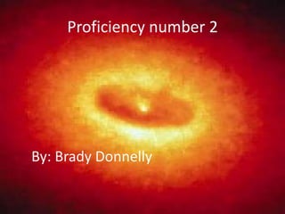 Proficiency number 2 By: Brady Donnelly  