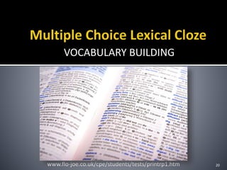 VOCABULARY BUILDING
20www.flo-joe.co.uk/cpe/students/tests/printrp1.htm
 