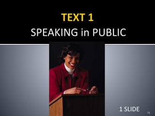 SPEAKING in PUBLIC
71
1 SLIDE
 