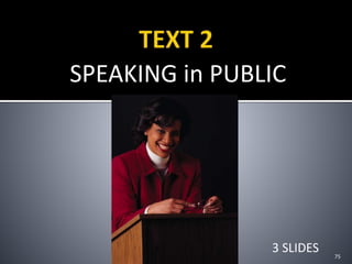 SPEAKING in PUBLIC
75
3 SLIDES
 