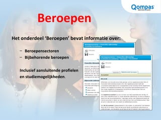 Beroepen
Het onderdeel ‘Beroepen’ bevat informatie over:
– Beroepensectoren
– Bijbehorende beroepen
Inclusief aansluitende profielen
en studiemogelijkheden.
 