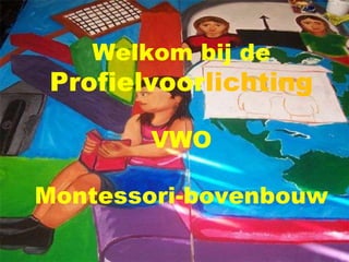 Welkom bij de

Profielvoorlichting
VWO
Montessori-bovenbouw

 