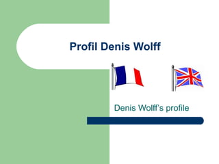 Profil Denis Wolff Denis Wolff’s profile 