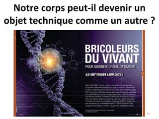 Notre corps peut-il devenir un
objet technique comme un autre ?
28
 