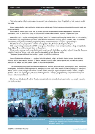 NEWSLETTER 1.                                     RAZREDNA NASTAVA                                        PROLJEĆE 2012.




    Tok rijeke mogli su vidjeti na powerpoint prezentaciji koja prikazuje izvor rijeke i krajolike kroz koje protječe sve do
svog ušća.

    Djecu je zanimalo što znači riječ Dunav. Istražili smo i saznali da je Dunav ime navodno dobio po Danubiusu koji je bio
rimski riječni bog.
    Potrudili su se saznati kako Dunav glasi na ostalim jezicima: na njemačkom Donau, na engleskom Danube, na
mađarskom Duna, na slovačkom Dunaj, na rumunjskom Dunarea, na hrvatskom, srpskom i bugarskom Dunav.

    Nakon što su čuli i istražili osnovne podatke o rijeci, krenuli su u istraživanje nabrojanih država. Dobili su kartu na kojoj
su države kroz koje protječe Dunav prikazane samo obrisnim crtama koje određuju granice. Zadatak je bio unutar karte
ucrtati Dunav, veće gradove kroz koje protječe i najvažnije znamenitosti država po kojima su prepoznatljive.
    Naučili su da Dunav protječe kroz nekoliko velikih gradova: Beč, Bratislavu, Budimpeštu i Beograd.
    Služi kao prirodna granica na više od 1000 km svog toka. Neke države imaju samo jednu obalu, a druga je na području
druge države. To su uočili ucrtavajući rijeku na slijepoj karti.
    Dunav svojim tokom protječe kroz više klimatskih zona i raznolik okoliš. Zato su na karti zalijepili i fotografije Dunava u
pojedinim krajevima. Tako su mogli uočiti raznolikost pejzaža kroz koje Dunav protječe.
    Te pejzaže djeca su oslikavala te smo tako u projekt uvrstili i likovnu kulturu.

    Johann Strauss mlađi skladao je u 19. stoljeću jedan od najljepših valcera Na lijepom plavom Dunavu. Austrijanci ga
smatraju svojom neslužbenom himnom. Ta skladba bila nam je zvučna kulisa tijekom gotovo svih sati rada na projektu.
Najhrabriji su odlučili napraviti i plesne korake uz ovu prekrasnu skladbu.

    Tijekom rada na ovom projektu koristili smo se slikovnim, zvučnim, audio-vizualnim zapisima poput atlasa, zemljovida,
enciklopedija, interneta, turističkih prospekata, fotografija, zvučnih zapisa himni država i skladbi koje potječu iz nabrojenih
država. U radu su nam pomogli i neki stručni suradnici. Učitelj plesa djeci je pokazao plesne korake u valceru, učiteljica
glazbene kulture nam je pomogla u prikupljanju CD-a s glazbom, a učiteljica geografije nam je ustupila zidne zemljovide
Europe i dokumentarne filmove.

    Dan Europe obilježava se 9. svibnja. Tada ćemo ostalim učenicima naše škole prikazati sve što smo istražili i saznali o
ovoj predivnoj rijeci.




  Tematska izložba „Božićni običaji u europskim zemljama”           Predstavljanje Estonije na manifestaciji „Ritam Europe”
                                                                    organiziranoj povodom Dana Europe u Zagrebu na jezeru
                                                                    Bundek 7. svibnja 2011.


POSJETITE NAŠE MREŽNE STRANICE                                  5                                         www.profil-international.hr
 