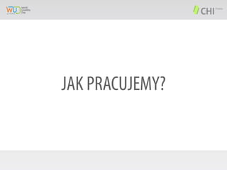 JAK PRACUJEMY?

 