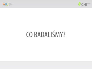 CO BADALIŚMY?

 