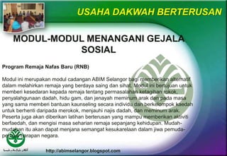 http://abimselangor.blogspot.com
USAHA DAKWAH BERTERUSAN
MODUL-MODUL MENANGANI GEJALA
SOSIAL
Program Remaja Nafas Baru (RN...