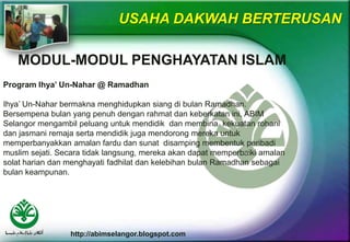 http://abimselangor.blogspot.com
USAHA DAKWAH BERTERUSAN
MODUL-MODUL PENGHAYATAN ISLAM
Program Ihya’ Un-Nahar @ Ramadhan
I...