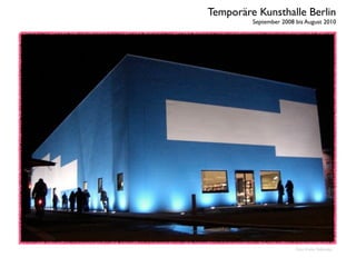 Temporäre Kunsthalle Berlin
September 2008 bis August 2010
Foto: Kixka Nebraska
 