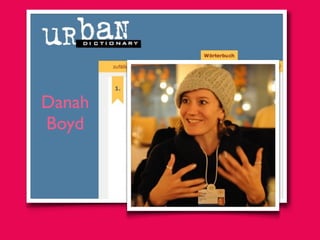 Danah
Boyd
 