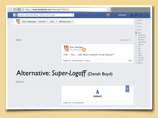 Alternative: Super-Logoff (Danah Boyd)
 